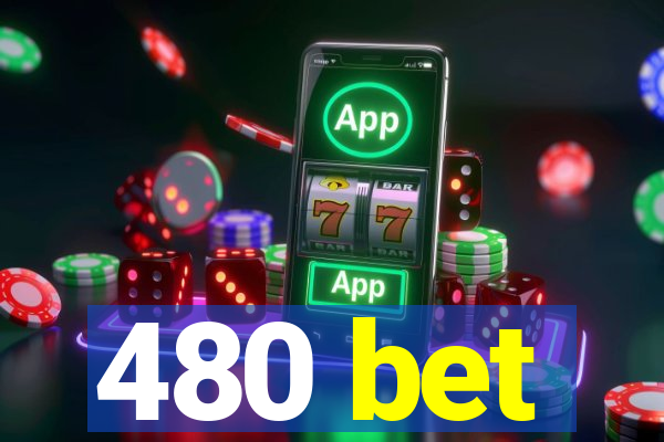 480 bet